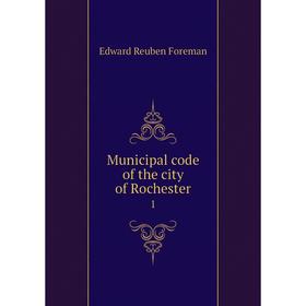 

Книга Municipal code of the city of Rochester 1