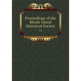 

Книга Proceedings of the Rhode Island Historical Society 15