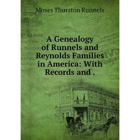 

Книга A Genealogy of Runnels and Reynolds Families in America: With Records and