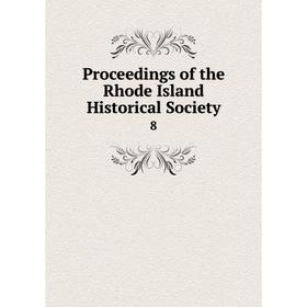 

Книга Proceedings of the Rhode Island Historical Society 8
