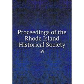 

Книга Proceedings of the Rhode Island Historical Society 39