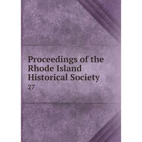 

Книга Proceedings of the Rhode Island Historical Society 27