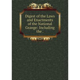 

Книга Digest of the Laws and Enactments of the National Grange: Including the