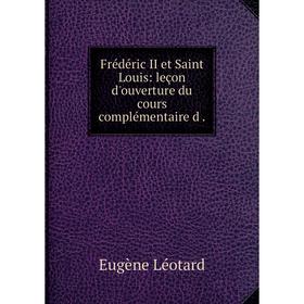 

Книга Frédéric II et Saint Louis: leçon d'ouverture du cours complémentaire d