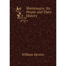 

Книга Montenegro: Its People and Their History