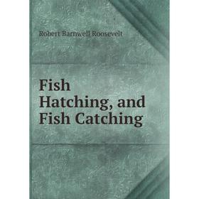 

Книга Fish Hatching, and Fish Catching
