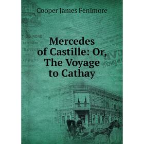 

Книга Mercedes of Castille: or the Voyage to Cathay