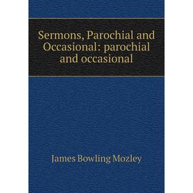 

Книга Sermons, Parochial and Occasional: parochial and occasional