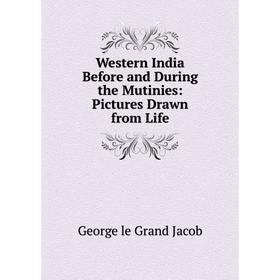 

Книга Western India Before and During the Mutinies: Pictures Drawn from Life
