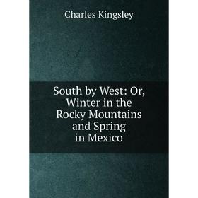 

Книга South by West: Or, Winter in the Rocky Mountains and Spring in Mexico