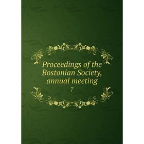

Книга Proceedings of the Bostonian Society, annual meeting 7