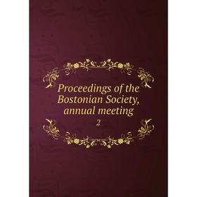 

Книга Proceedings of the Bostonian Society, annual meeting 2