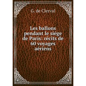 

Книга Les ballons pendant le siége de Paris: récits de 60 voyages aériens