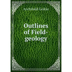 

Книга Outlines of Field-geology