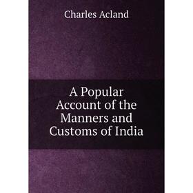 

Книга A Popular Account of the Manners and Customs of India