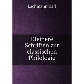 

Книга Kleinere schriften zur classischen Philologie