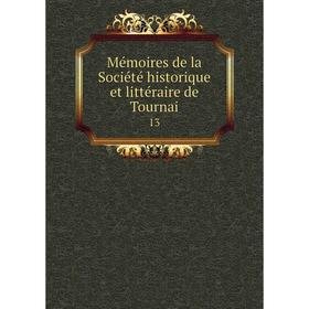 

Книга Mémoires de la Société historique et littéraire de Tournai 13