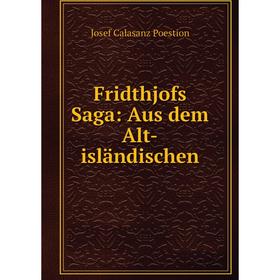 

Книга Fridthjofs Saga: Aus dem Alt-isländischen