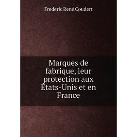 

Книга Marques de fabrique, leur protection aux États-Unis et en France