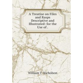 

Книга A Treatise on Files and Rasps Descriptive and Illustrated: for the Use of