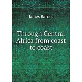 

Книга Through Central Africa from coast to coast