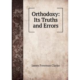 

Книга Orthodoxy: Its Truths and Errors