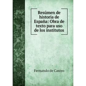 

Книга Resúmen de historia de España: Obra de texto para uso de los institutos