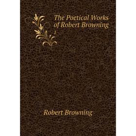 

Книга The Poetical Works of Robert Browning 1