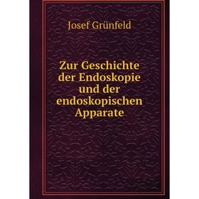 

Книга Zur Geschichte der Endoskopie und der endoskopischen Apparate