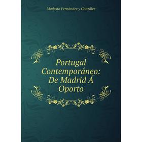 

Книга Portugal Contemporáneo: De Madrid Á Oporto