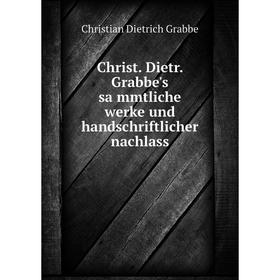 

Книга Christ. Dietr. Grabbe's sämmtliche werke und handschriftlicher nachlass