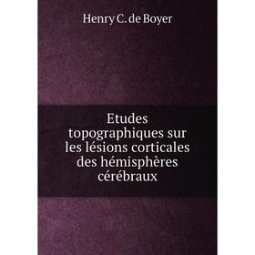 

Книга Etudes topographiques sur les lésions corticales des hémisphères cérébraux