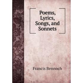 

Книга Poems, Lyrics, Songs, and Sonnets