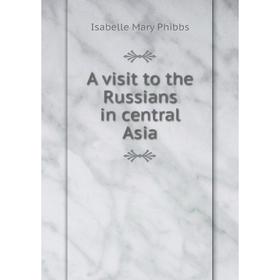 

Книга A visit to the Russians in central Asia