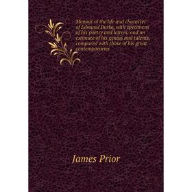 

Книга Memoir of the life and character of Edmund Burke, with specimens of his poetry and letters, and an estimate of his genius and talents, compared