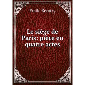 

Книга Le siège de Paris: pièce en quatre actes