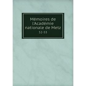 

Книга Mémoires de l'Académie nationale de Metz 52-53