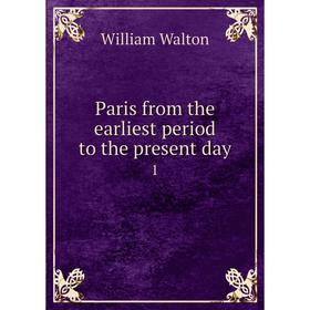 

Книга Paris from the earliest period to the present day 1