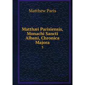 

Книга Matthæi Parisiensis, Monachi Sancti Albani, Chronica Majora3