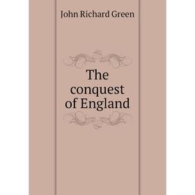

Книга The conquest of England