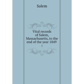 

Книга Vital records of Salem, Massachusetts, to the end of the year 1849 1