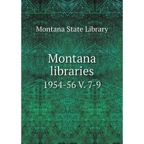 

Книга Montana libraries 1954-56 V 7-9