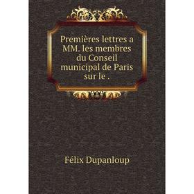 

Книга Premières lettres a MM. les membres du Conseil municipal de Paris sur le