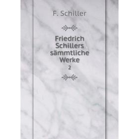 

Книга Friedrich Schillers sämmtliche Werke 2