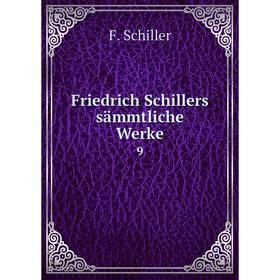 

Книга Friedrich Schillers sämmtliche Werke 9