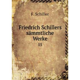 

Книга Friedrich Schillers sämmtliche Werke 15