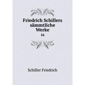 

Книга Friedrich Schillers sämmtliche Werke 16