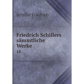 

Книга Friedrich Schillers sämmtliche Werke 18
