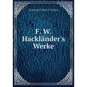 

Книга F. W. Hackländer's Werke