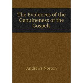 

Книга The Evidences of the Genuineness of the Gospels
